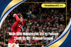 Đội hình dự kiến trước trận Manchester Utd vs Fulham