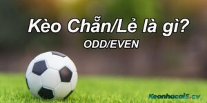 Kèo chẵn lẻ là gì?